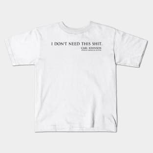 I don't need this shit - Carl Johnson (African American buster) black Kids T-Shirt